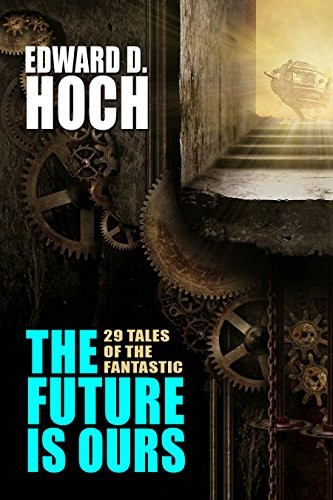 Edward D. Hoch: The Future Is Ours: 29 Tales of the Fantastic (2015, Wildside Press)