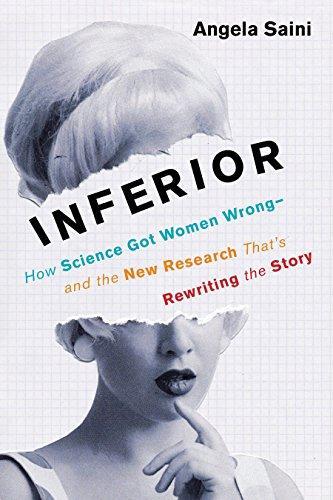 Angela Saini: Inferior: How Science Got Women Wrong-and the New Research That's Rewriting the Story