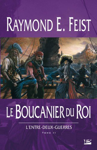 Raymond E. Feist: L'Entre-deux-guerres T02 Le Boucanier du roi (Paperback, 2006, BRAGELONNE)