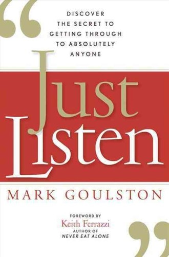 Mark Goulston: Just listen (2010, American Management Association)