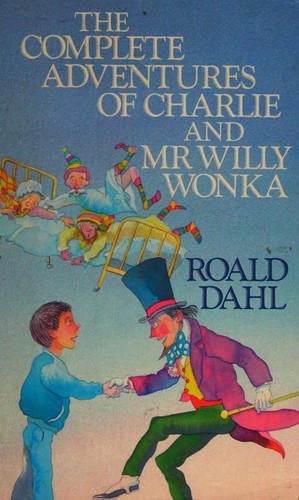 Roald Dahl: The Complete Adventures of Charlie and Mr Willy Wonka (Hardcover, 1989, Unwin Hyman Limited)
