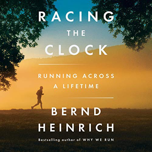 Bernd Heinrich: Racing the Clock (AudiobookFormat, 2021, HarperCollins B and Blackstone Publishing)