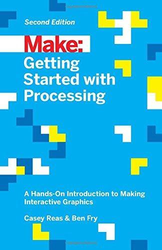 Casey Reas, Ben Fry: Getting Started with Processing (2015)