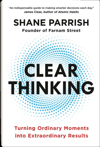 Shane Parrish: Clear Thinking (2023, Cornerstone Press Chicago)