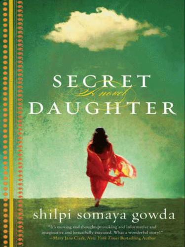 Shilpi Somaya Gowda: Secret Daughter (EBook, 2010, HarperCollins)