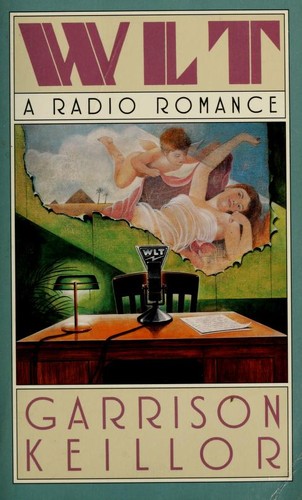 Garrison Keillor: WLT, a radio romance (1991, Viking)