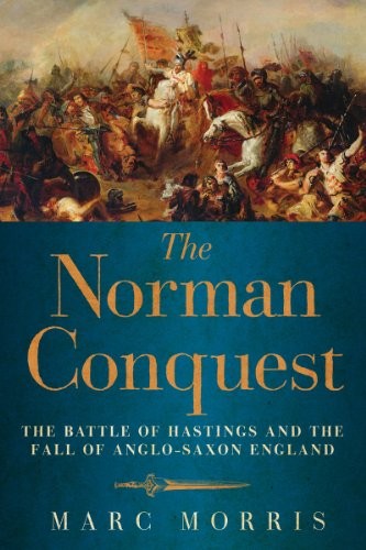 Marc Morris: The Norman Conquest (Paperback, 2014, Pegasus Books)