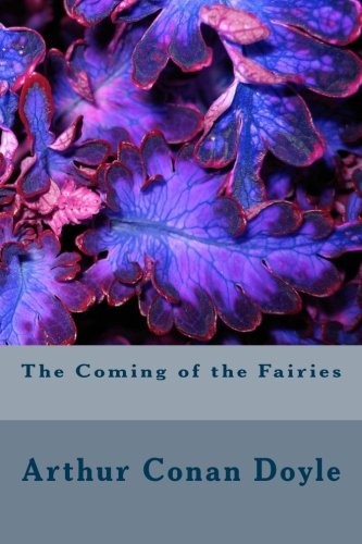 Arthur Conan Doyle: The Coming of the Fairies (Paperback, 2018, CreateSpace Independent Publishing Platform)