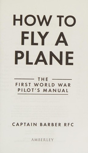 Horatio Barber: How to Fly a Plane (2014, Amberley Publishing, Amberley)