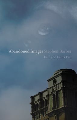 Stephen Barber: Abandoned Images (2010, Reaktion Books)