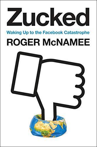 Roger McNamee: Zucked: Waking Up to the Facebook Catastrophe (2019)