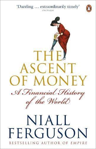 Niall Ferguson: The ascent of money : a financial history of the world (2008, Penguin Books)