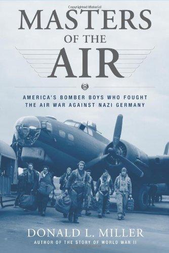 Donald L Miller: Masters of the Air: America's Bomber Boys Who Fought the Air War Against Nazi Germany (2006)