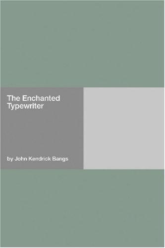 John Kendrick Bangs: The Enchanted Typewriter (Paperback, 2006, Hard Press)