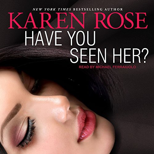 Karen Rose, Michael Ferraiuolo: Have You Seen Her? (AudiobookFormat, 2017, Tantor Audio)