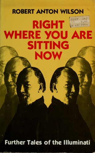 Robert Anton Wilson: Right where you are sitting now (1982, And/Or Press)