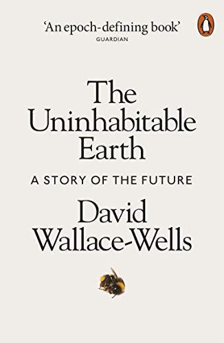 David Wallace-Wells, David Wallace-Wells: The Uninhabitable Earth: A Story of the Future (Paperback, 2019, Penguin)