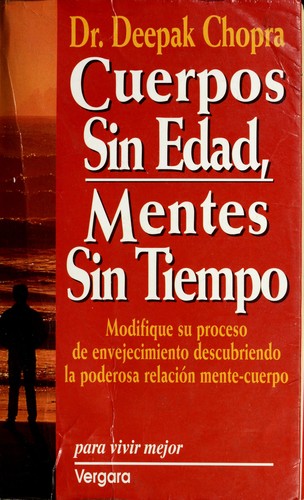 Deepak Chopra: Cuerpos sin edad, mentes sin tiempo (Paperback, Spanish language, 1994, J. Vergara)