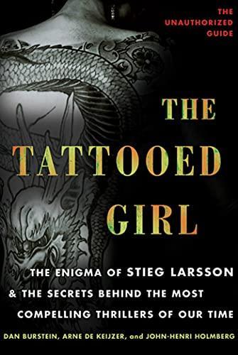 Arne De Keijzer, Dan Burstein, John-Henri Holmberg: The Tattooed Girl : The Enigma of Stieg Larsson and the Secrets Behind the Most Compelling Thrillers of Our Time (2011)