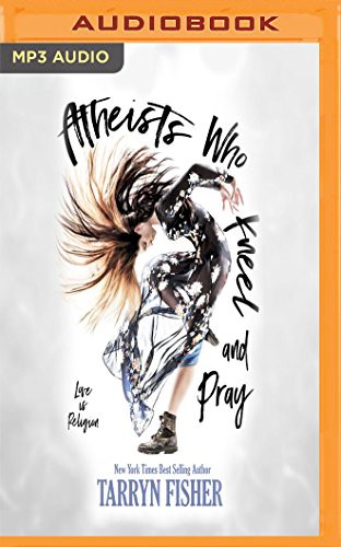 Tarryn Fisher, Finty Williams Alexander Cendese: Atheists Who Kneel and Pray (AudiobookFormat, 2018, Audible Studios on Brilliance Audio, Audible Studios on Brilliance)