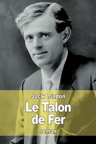 Jack London, Jack / H.Bruce Franklin (intro.) London: Le Talon de Fer (2015)