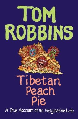 Tom Robbins: Tibetan Peach Pie A True Account Of An Imaginative Life (2014, HarperCollins Publishers Inc)