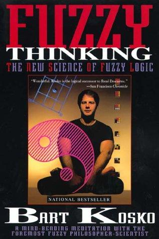 Bart Kosko: Fuzzy thinking (Paperback, 1993, Hyperion)