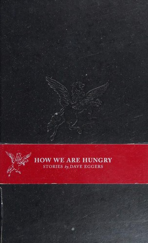 Dave Eggers: How We Are Hungry (Hardcover, 2004, McSweeney's Books)