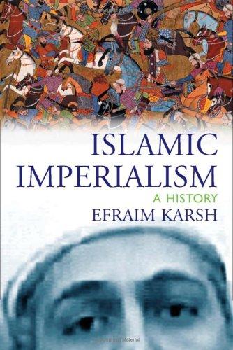 Efraim Karsh: Islamic imperialism (2006, Yale University Press)