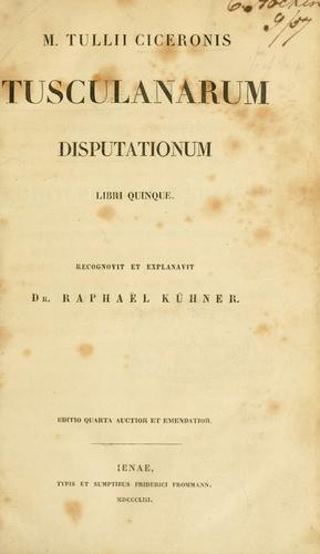 Cicero: Tusculanae disputationes. (Latin language, 1853, Typis et sumptibus F. Frommann)