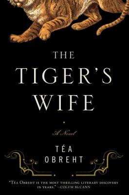 Téa Obreht: The tiger's wife (2011, The Dial Press)