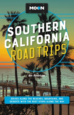 Ian Anderson, Jenna Blough, Jessica Dunham, Tim Hull: Moon Southern California Road Trips (2023, Avalon Publishing)