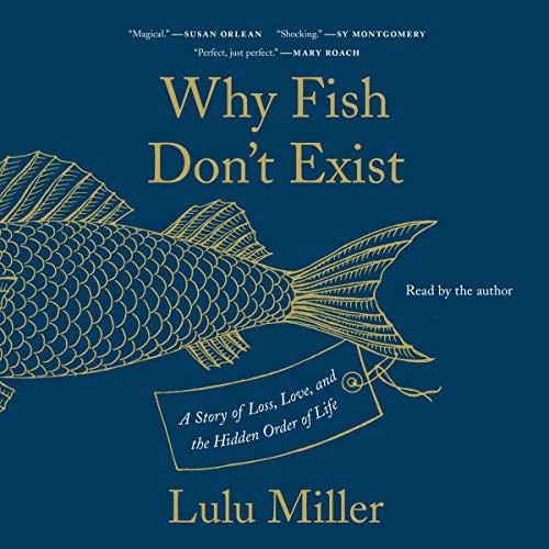 Lulu Miller: Why Fish Don't Exist (AudiobookFormat, 2020, Simon & Schuster Audio, Simon & Schuster Audio and Blackstone Publishing)