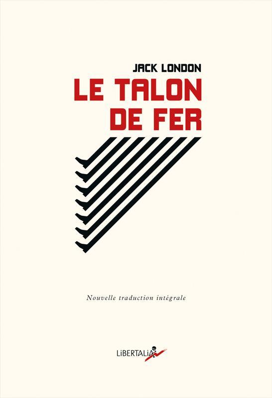 Jack London, Jack / H.Bruce Franklin (intro.) London: Le talon de fer (French language, 2016, Libertalia)