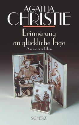 Agatha Christie: Erinnerung an glückliche Tage. Sonderausgabe. Aus meinem Leben. (Hardcover, German language, 2000, Scherz)