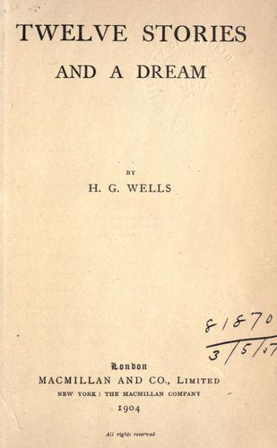 H. G. Wells: Twelve stories, and a dream. (1904, Macmillan)