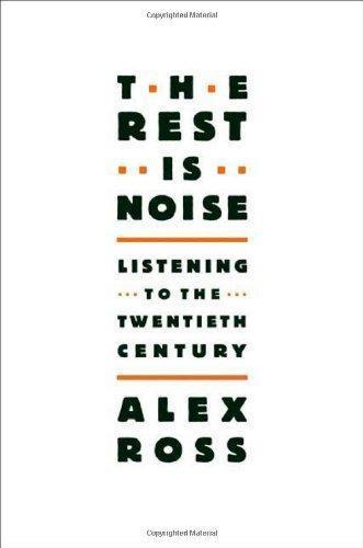 Alex Ross: The Rest Is Noise: Listening to the Twentieth Century (2007)