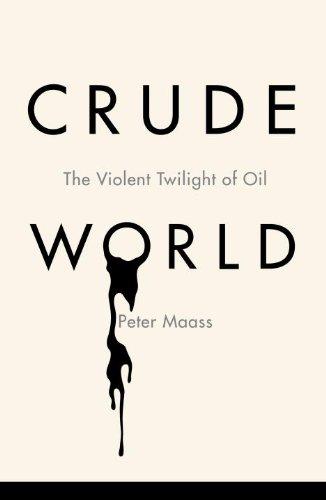 Peter Maass: Crude world (2009, Alfred A. Knopf)