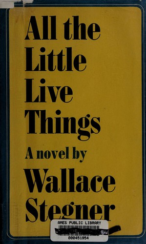 Wallace Stegner: All the little live things (1967, Viking Press)