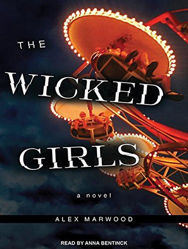 Alex Marwood, Anna Bentinck: The Wicked Girls (AudiobookFormat, 2013, Tantor Audio)