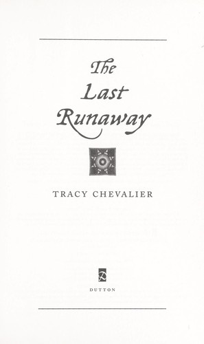 Tracy Chevalier: The last runaway (2013, Dutton)