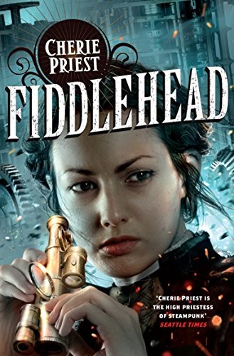 Cherie Priest: Fiddlehead (Paperback, 2013, Tor)