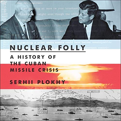 Serhii Plokhy: Nuclear Folly (AudiobookFormat, 2021, Highbridge Audio and Blackstone Publishing)