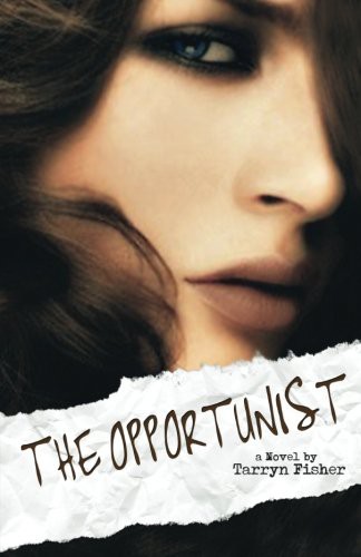 Tarryn Fisher: The Opportunist (Paperback, 2013, CreateSpace Independent Publishing Platform)