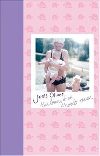 Jools Oliver: DIARY OF AN HONEST MUM, THE (Hardcover, 2006, Hyperion)