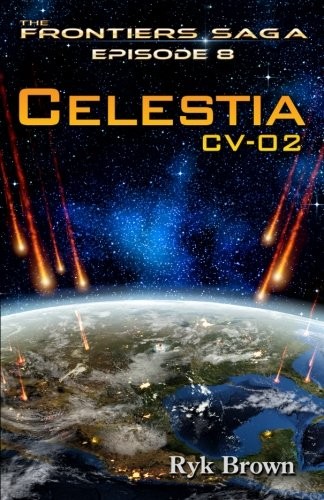Ryk Brown: Ep.#8 - "Celestia: CV-02": The Frontiers Saga (Volume 8) (2013, CreateSpace Independent Publishing Platform)
