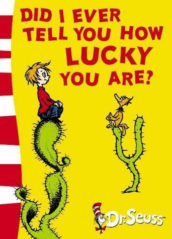 Dr. Seuss: Did I ever tell you how lucky you are? : yellow back book (2004)