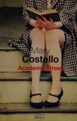 Mary Costello: Academy street (French language, 2015, Edition du Seuil)