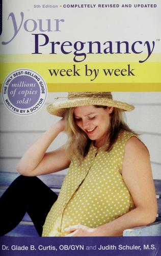 Glade B. Curtis: Your pregnancy week by week (2004, Da Capo Press, Da Capo Lifelong Books)