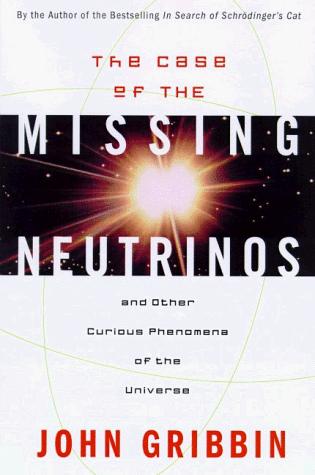 John R. Gribbin: The case of the missing neutrinos (1998, Fromm International)